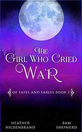 The Girl Who Cried War by Heather Hildenbrand, Bam Shepherd