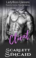 The Client  (LadyBoss Liaisons) by Scarlett Sincaid