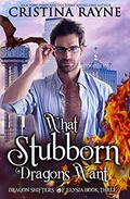 What Stubborn Dragons Want (Dragon Shifters of Elysia #3) by Cristina Rayne