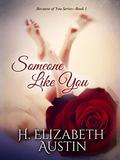 Someone Like You (Because Of You #1) by H. Elizabeth Austin