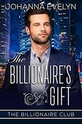 The Billionaire's Gift: A Christian Billionaire Romance (The Billionaire Club #5) by Johanna Evelyn