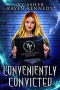 Conveniently Convicted (Paranormal Prison) by Ivy Asher, Raven Kennedy