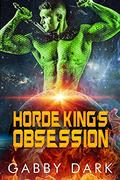 Horde King's Obsession  (Tirizar Horde): A SciFi Alien Abduction Romance by Gabby Dark