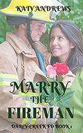 Marry the Fireman (Darcy Creek FD #1) by Katy Andrews