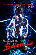 Scintilla (El Corazon #1) by Elizabeth Noble
