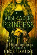 The Jabberwocky Princess (The Forest Tales #2) by Cece Louise