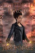 Captured Magic (Magic, Mayhem, & Rebellion #1) by Jen Ponce
