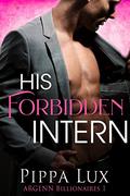 His Forbidden Intern (ARGENN Billionaires #1) by Pippa Lux