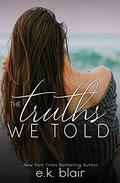 The Truths We Told (Secrets and Truths Duet #2) by E.K. Blair