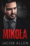 Mikola: A Dark Mafia Romance by Jacob Allen