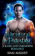 Bachelor In Paradise (The Rare and The Unknown #7) by Shai August