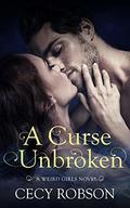 A Curse Unbroken: A Weird Girls Novel by Cecy Robson