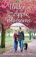 Under the Apple Blossoms: A Lake Harriet Novel by Deanna Lynn Sletten