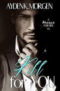 Kill for You (A Warrior for Her #2) by Ayden K. Morgen