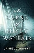 The Curse of Misty Wayfair by Jaime Jo Wright