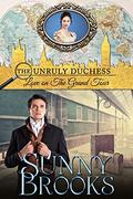Love on The Grand Tour (The Unruly Duchess #1) by Sunny Brooks