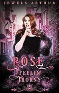Rose: Feelin Thorny by Jewels Arthur
