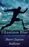 Titanium Blue: #3 The Leeward Files by Sherri Lupton Hollister