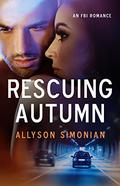 Rescuing Autumn: An FBI Romance by Allyson Simonian