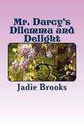 Mr. Darcy's Dilemma and Delight by Jadie Brooks