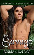 The Savage: The World of Pangaea, Book Two (The World of Pangaea #2) by Sondra Allan Carr