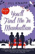 You’ll Find Me in Manhattan (What Happens To Men #3) by Jill Knapp