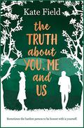 The Truth About You, Me, and Us by Kate Field