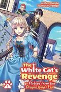 The White Cat's Revenge as Plotted from the Dragon King's Lap: Volume 1 (The White Cat's Revenge as Plotted from the Dragon King's Lap Light Novel #1) by David Evelyn