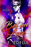 Bet on Love (Good Bad Idea #1) by A.F. Zoelle