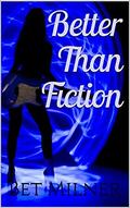 Better Than Fiction by Bet Milner