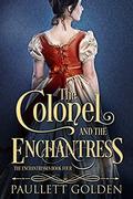 The Colonel and The Enchantress (The Enchantresses #4) by Paullett Golden