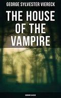 The House of the Vampire  (Horror Classic) by George Sylvester Viereck