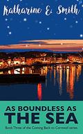 As Boundless as the Sea: Feel-good, festive and funny - book three of the Coming Back to Cornwall series by Katharine E. Smith