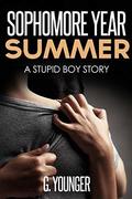 Sophomore Year Summer: A Stupid Boy Story (A Stupid Boy Story #8) by G. Younger