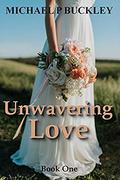Unwavering Love Book One by Michael Buckley