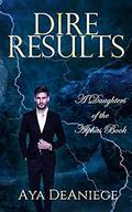 Dire Results (Daughters of the Alphas #3) by Aya DeAniege