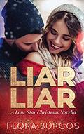Liar, Liar: A Lone Star Christmas Novella by Flora Burgos