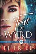 A Twist of Wyrd (The Ways of Wyrd #1) by P.J. Friel