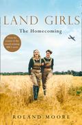 The Homecoming (Land Girls #1) by Roland Moore