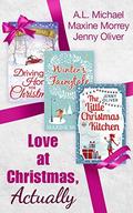 Love At Christmas, Actually: The Little Christmas Kitchen / Driving Home for Christmas / Winter's Fairytale by A.L. Michael