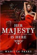 Her Majesty is Here: A Reverse Harem Royal Fantasy Romance (Her Majesty and The Four Kings #1) by Wanitta Praks
