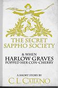 The Secret Sappho Society & When Harlow Graves Popped Her Con-Cherry by C.L. Cattano