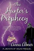 Hunter's Prophecy: A Beasts of Vegas Prequel by Anna Abner