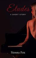 Etudes: A Short Story by Sionna Fox