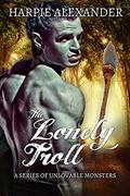 The Lonely Troll  (A Series of Unlovable Monsters) by Madelene Martin