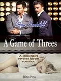 A Game of Threes: A billionaire reverse harem romance by Ethan Radcliff