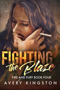 Fighting the Blaze (Fire and Fury #4) by Avery Kingston
