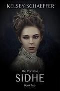 The Portal to Sidhe: Book 2 by Kelsey Schaeffer
