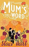 Mum's The Word by Staci Hart