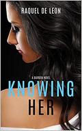Knowing Her (The Barreras #2) by Raquel De Leon